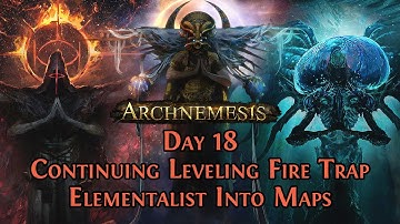 Continuing Leveling Fire Trap Elementalist Into Maps- Archnemesis Day 18
