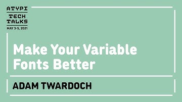 Make Your Variable Fonts Better | Adam Twardoch | Tech Talks 2021