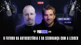 O FUTURO DA AUTOCUSTÓDIA E DA SEGURANÇA COM A LEDGER | PODCASTA #29