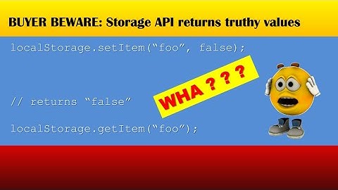 JavaScript: Beware: the Storage API functions always return truthy values