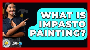 What Is Impasto Painting? - LearnToDIY360.com