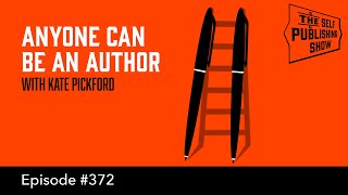 Anyone Can Be an Author  - (The Self Publishing Show, episode 372)