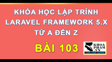 Bài 103: Xây Dựng Trang Chi Tiết Sản Phẩm Project Laravel 5 - Lập Trình Laravel Khoa Phạm