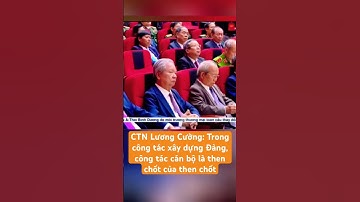 CTN Lương Cường: Trong công tác xây dựng Đảng, công tác cán bộ là then chốt của then chốt #tintuc