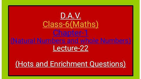 DAV,Maths,Class-6,Chapter-1(Natural numbers&whole numbers)(Hots and Enrichment Questions),lecture-22