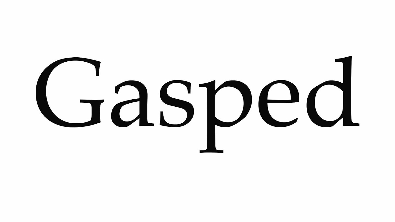 How to Pronounce Gasped