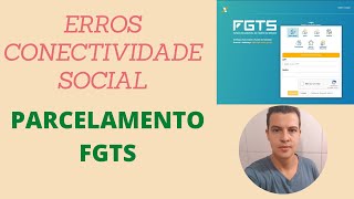 PARCELAMENTO FGTS - ERROS CONECTIVIDADE SOCIAL
