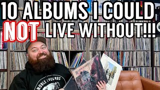 10 Albums I Could NOT Live Without!