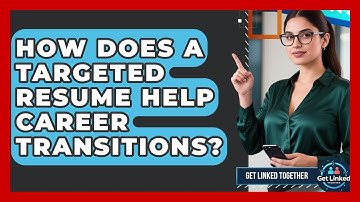 How Does A Targeted Resume Help Career Transitions? - Get Linked Together