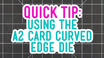 Quick Tip - Using the A2 Card Curved Edge Die