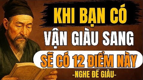 CỔ NHÂN TIẾT LỘ – 12 Biểu Hiện Lạ Nhưng Cực Chuẩn Của Người Đang Trong Vận Giàu Có | Triết Lý Sống