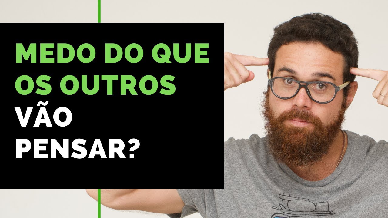 MEDO DO QUE OS OUTROS VÃO PENSAR?