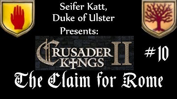 Crusader Kings 2 - Episode 10 - The Claim for Rome