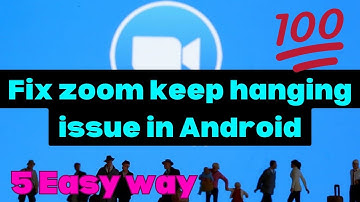 How To Fix Zoom Keep Hanging Issue In Android Phone