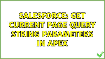 Salesforce: Get current page query string parameters in apex (3 Solutions!!)