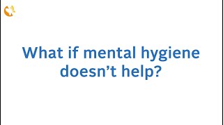 Mental Hygiene Q&A: You asked, we answered! What if mental hygiene doesn’t help?