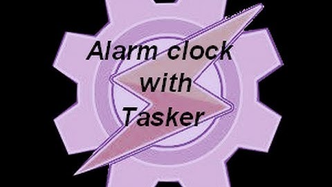 tasker tutorials  simple alarm clock with a snooze