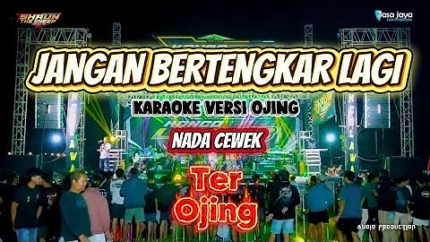 JANGAN BERTENGKAR LAGI( KANGEN BAND)  - KARAOKE VERSI OJING - NADA CEWEK - TER OJING
