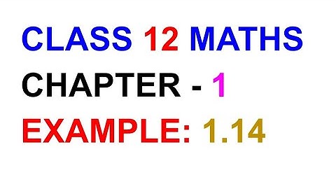 Example 1.14||CLASS 12 MATHS CHAPTER 1