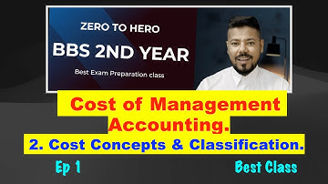 #1 Cost Concepts & Classification !! Ep 1 !! Ch 2 !! Cost of Management Accounting.!! BBS 2nd