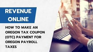 How to make an OTC (Oregon Tax Coupon) Payment for Oregon Payroll Taxes by Oregon Department of Revenue 804 views 9 months ago 2 minutes, 38 seconds