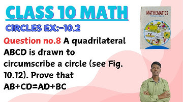 A quadrilateral ABCD is drawn to circumscribe a circle (see Fig. 10.12). Prove that AB+CD=AD+BC