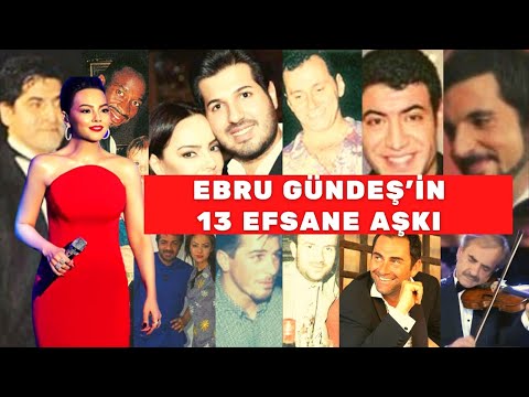 EBRU GÜNDEŞ'İN SEVGİLİLERİ | EBRU GÜNDEŞ'İN HAYATI | EBRU GÜNDEŞ KAÇ EVLİLİK YAPTI?