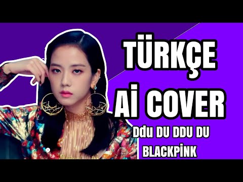 BLACKPİNK- Ddu Du Ddu Du Türkçe Ai Cover