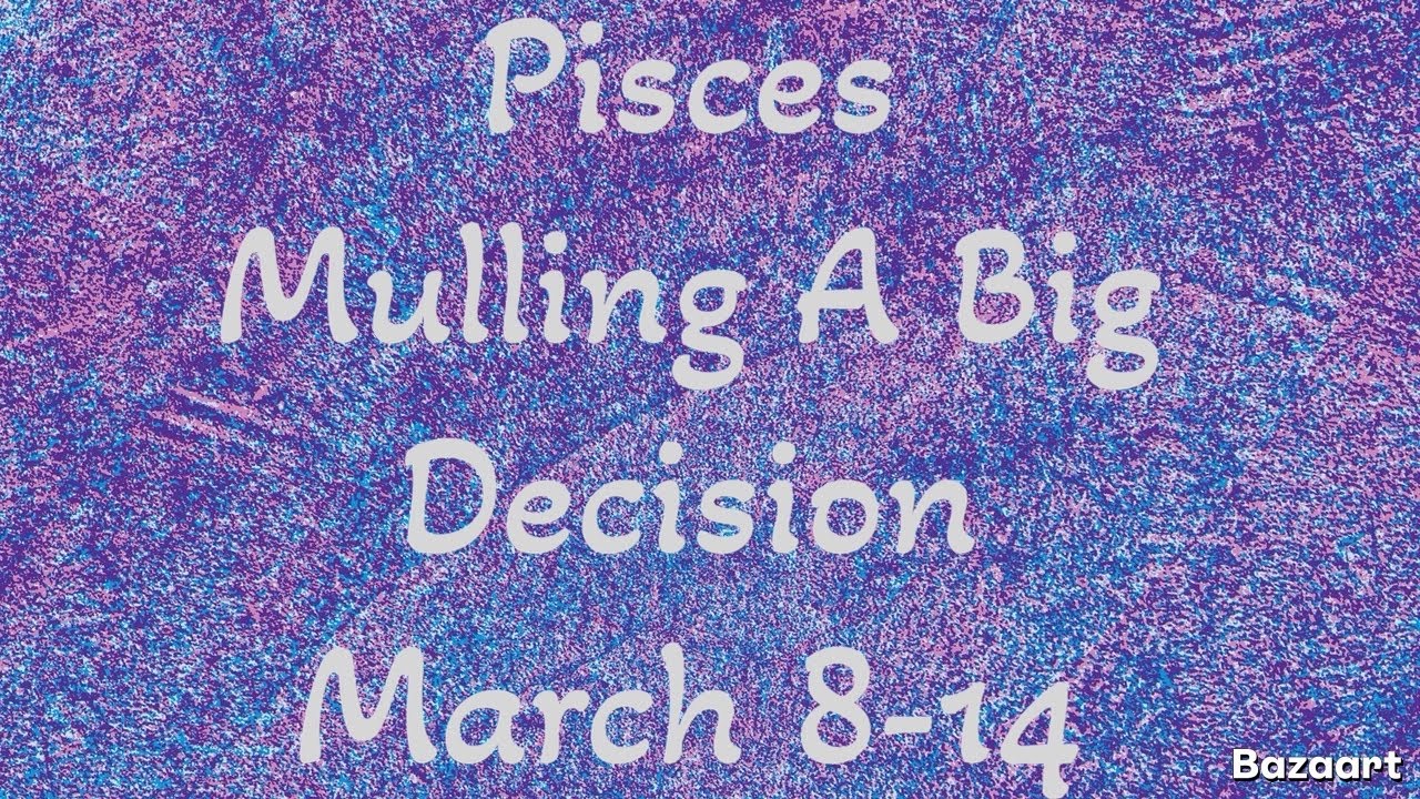 PISCES “WEEKLY” TAROT READING “Mulling A Big Decision” March 8-14 2026