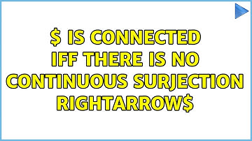 $X$ is connected iff there is no continuous surjection $X rightarrow{0,1}$