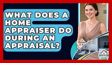 What Does A Home Appraiser Do During An Appraisal? - Home Buyers and Sellers Guide