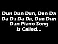 Dun Dun Dun, Dun Da Da Da Da Da Dun Dun Dun Piano Song Is Called