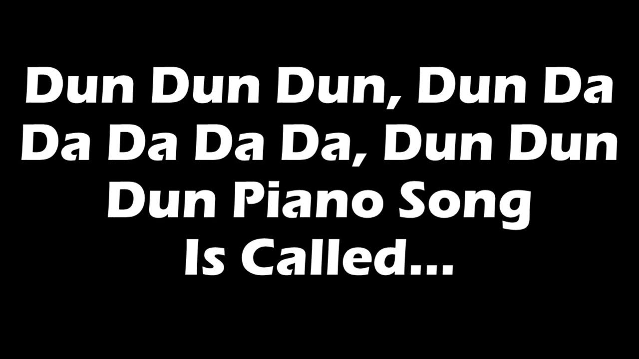 Dun Dun Dun Dun Da Da Da Da Da Dun Dun Dun Piano Song Is Called YouTube dun-dun-dun-dun-da-da-da-da-da-dun-dun-dun-piano-song-is-called-youtube