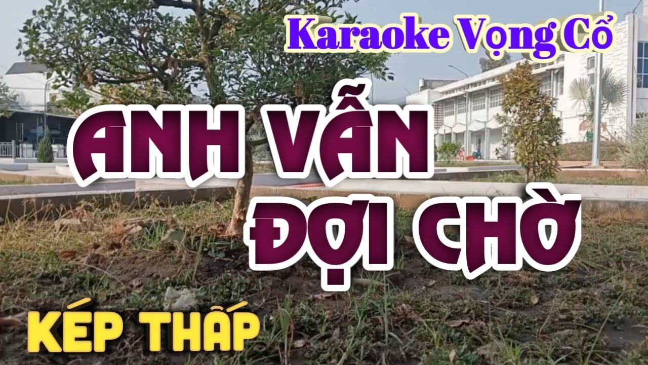 Karaoke Anh Vẫn Đợi Chờ - Dây Kép Thấp - Tác giả: Nguyễn Hữu Nghĩa