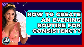 How To Create An Evening Routine For Consistency? - Habit Hacks Hub