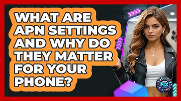 What Are APN Settings And Why Do They Matter For Your Phone? - Phone Fix and Features