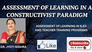 ASSESSMENT OF LEARNING IN A CONSTRUCTIVIST PARADIGM