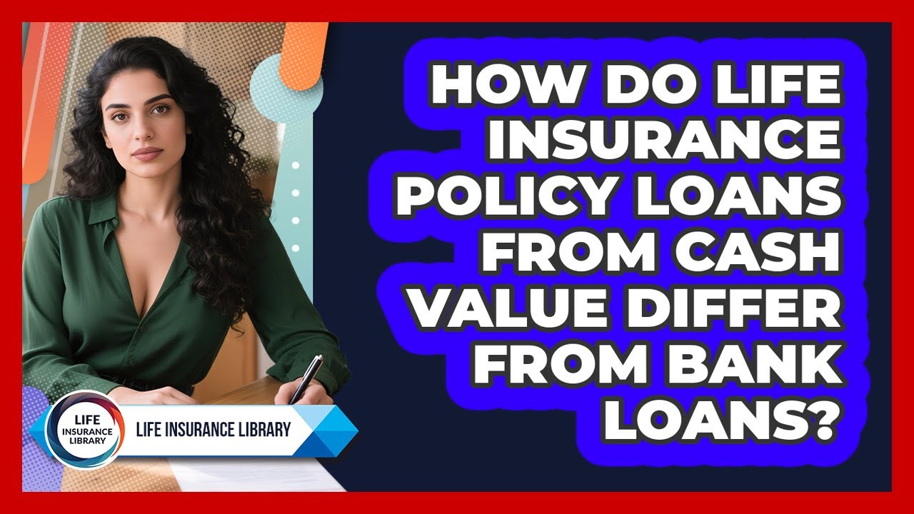 How Do Life Insurance Policy Loans From Cash Value Differ From Bank Loans? - Life Insurance Library