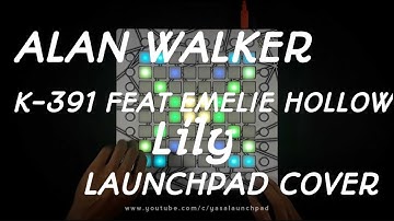Alan Walker K-391 feat Emelie Hollow - Lily // Launchpad Performance [UNIPAD]