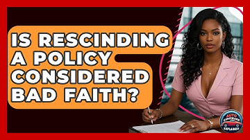 Is Rescinding A Policy Considered Bad Faith? - Auto Coverage Explained