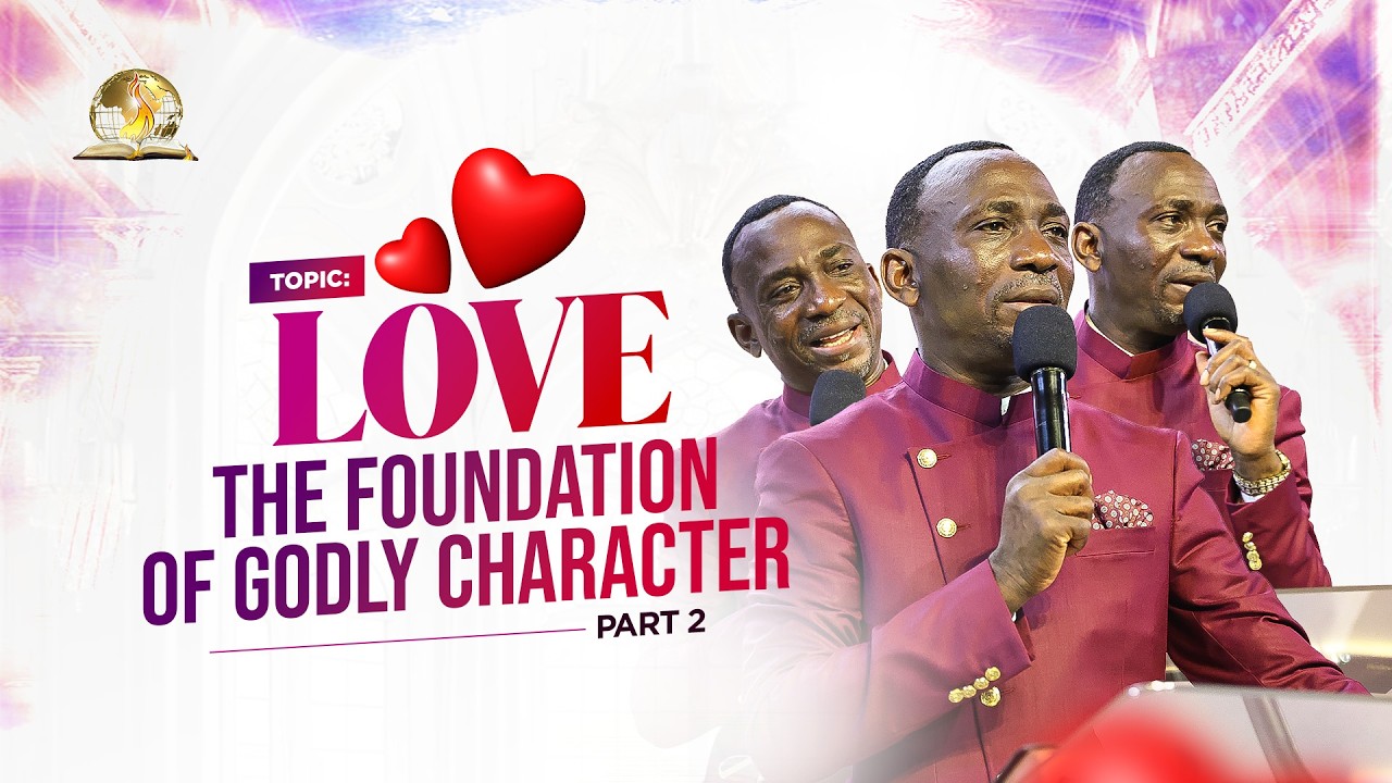 LOVE - THE FOUNDATION OF GODLY CHARACTER (PART 2) BY DR PAUL ENENCHE ...