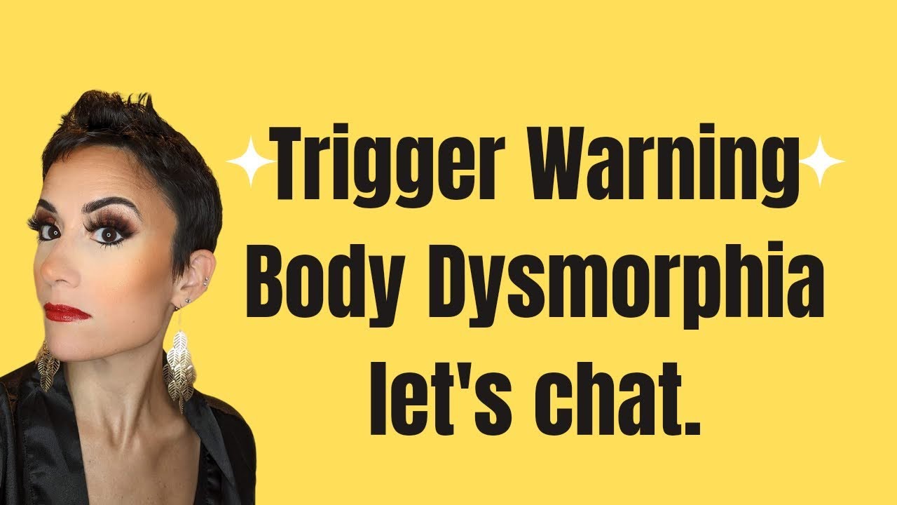 Body Dysmorphia. TW Let's Chat. YouTube