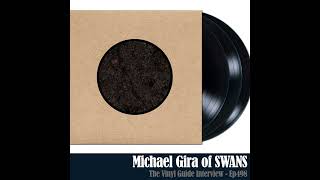 Ep498: Birthing the End – Closing a Chapter of SWANS with Michael Gira