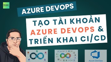 Tạo Tài Khoản Azure DevOps & Triển Khai CI/CD | Hướng Dẫn Chi Tiết TEDU