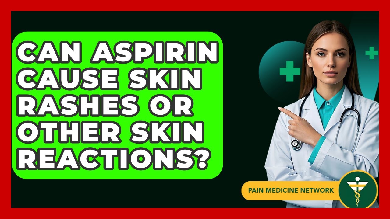 Can Aspirin Cause Skin Rashes Or Other Skin Reactions? - Pain Medicine Network