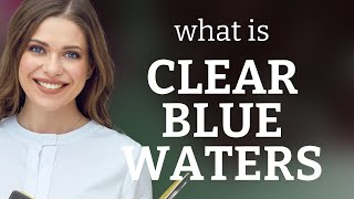 Unveiling the Beauty of Language: Exploring "Clear Blue Waters"
