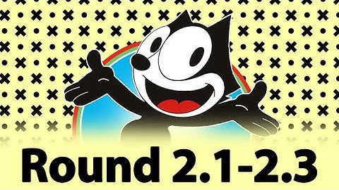 🎮 [FELIX THE CAT] Round 2.1-2.3