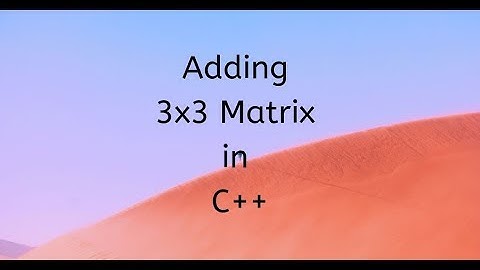 [C++] How to add 3x3 Matrix in C++