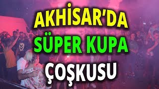 Akhisar’da Süper Kupa Coşkusu