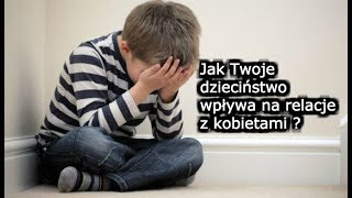 Wpływ Dzieciństwa Na Relacje Z Kobietami